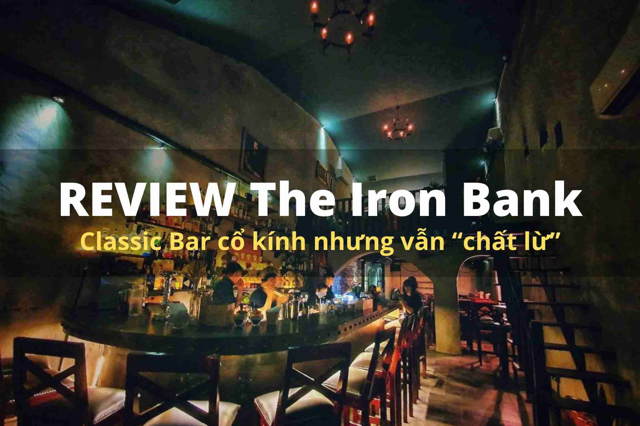 Review The Iron Bank Classic Bar cổ kính nhưng vẫn “chất lừ” Kendesign
